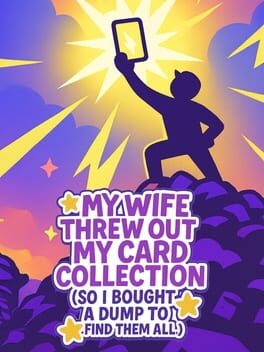 Jaquette de My Wife Threw Out My Card Collection (So I Bought a Dump to Find Them All)