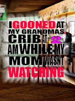 Jaquette de I Gooned at My Grandmas Crib at 2 AM While My Mom Wasnt Watching