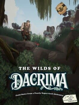 Jaquette de The Wilds of Dacrima: Field Notes from a Poorly Supervised Alchemist and his Clockwork Robot Companion